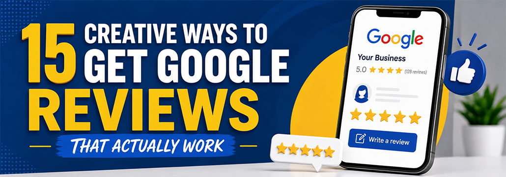 15 creative ways to get Google reviews and improve local SEO for small businesses