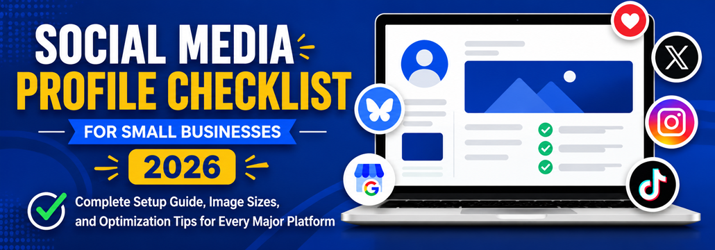 Social Media Profile Checklist for Small Businesses including profile setup tips image sizes and optimization recommendations