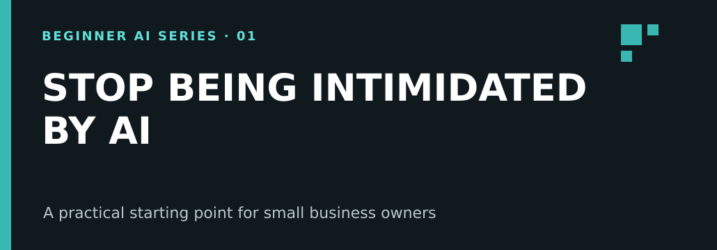 Stop Being Intimidated by AI beginner guide for small business owners